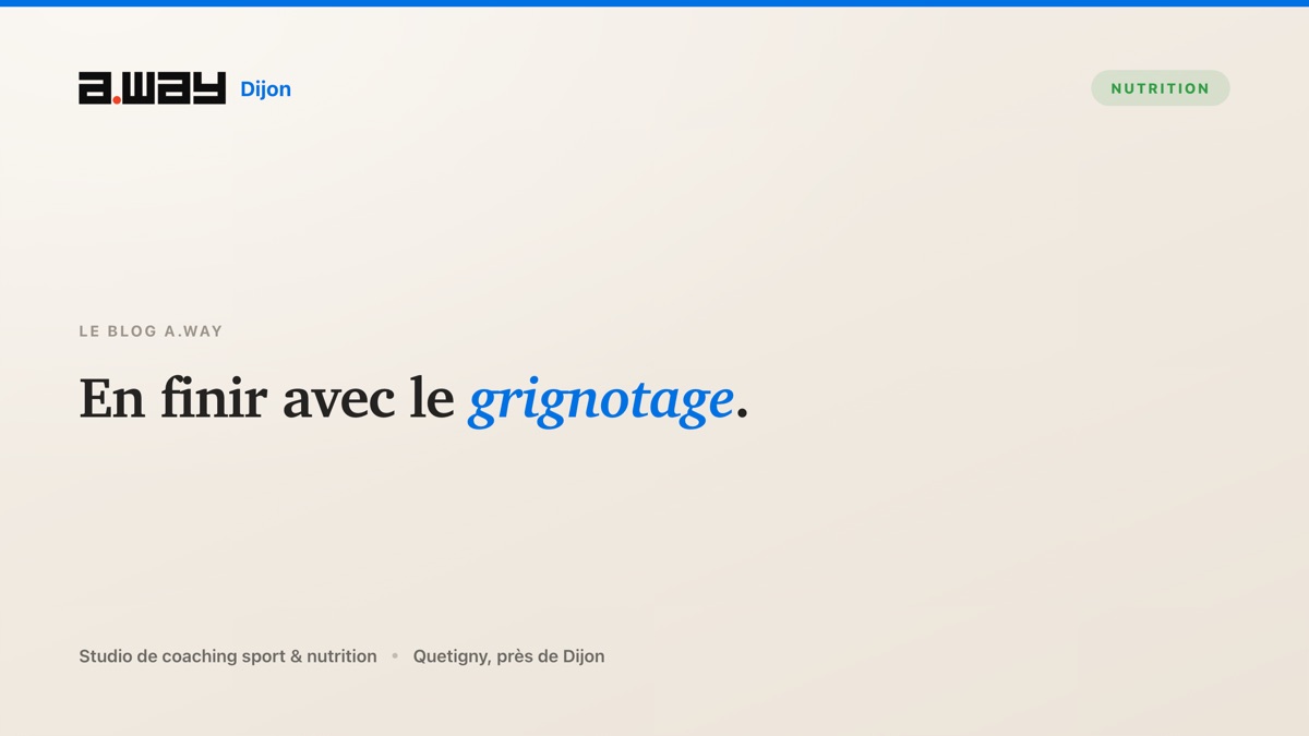 Arrêter de grignoter à la maison grâce à une structure de repas simple, méthode du studio de coaching A.WAY à Quetigny, près de Dijon.