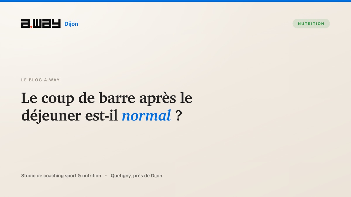 Comprendre le coup de barre de début d'après-midi et ce qui l'amplifie, expliqué par le studio de coaching A.WAY à Quetigny, près de Dijon.