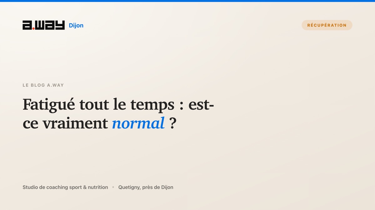 Comprendre la fatigue permanente et savoir quand consulter, un repère proposé par le studio de coaching A.WAY à Quetigny, près de Dijon.