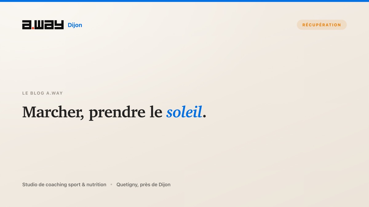 Marcher au soleil, deux habitudes santé simples et gratuites recommandées par le studio de coaching A.WAY à Quetigny, près de Dijon.