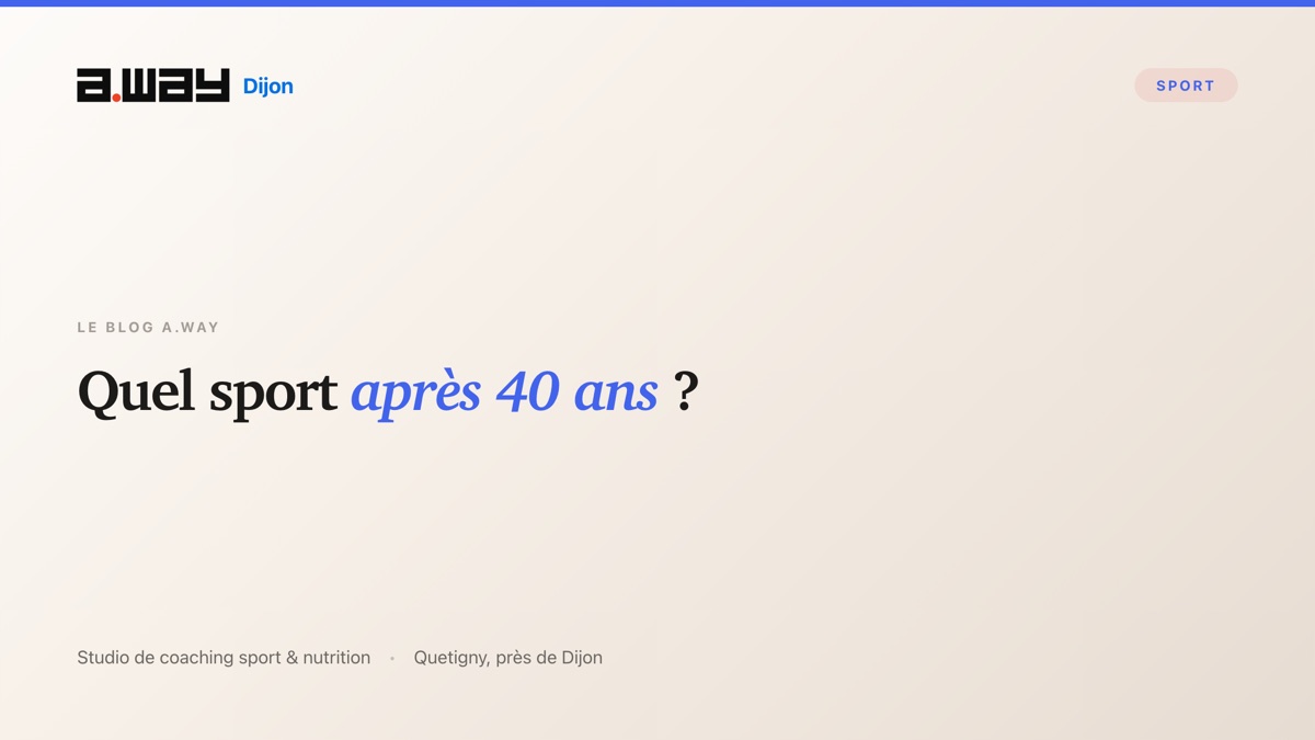 Choisir son sport après 40 ans selon les qualités physiques à développer, studio A.WAY à Quetigny près de Dijon.