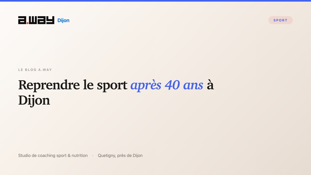 Reprendre le sport après 40 ans progressivement, au studio A.WAY à Quetigny près de Dijon.