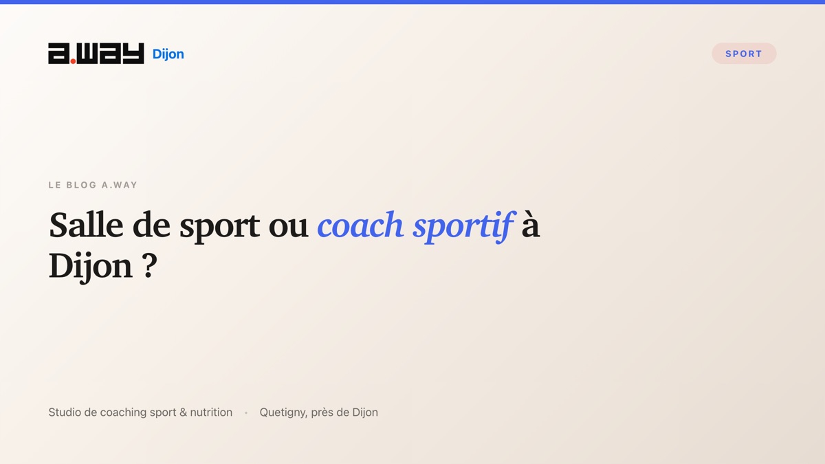 Choisir entre une salle de sport classique et un coaching encadré, au studio A.WAY à Quetigny près de Dijon.