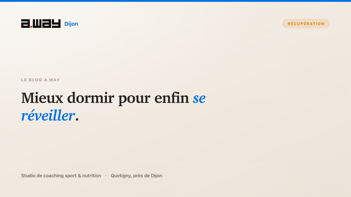 Sept habitudes simples pour mieux dormir et se réveiller en forme, conseillées par le studio de coaching A.WAY à Quetigny, près de Dijon.